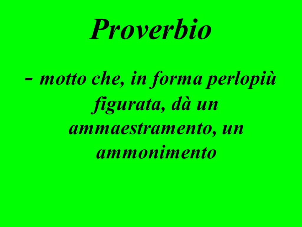 Proverbio - motto che, in forma perlopiù figurata, dà un ammaestramento, un ammonimento